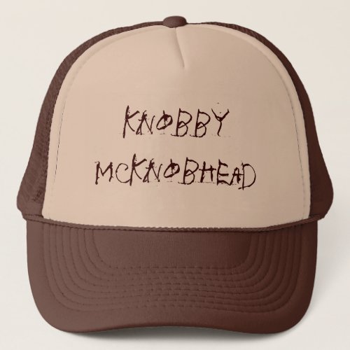 Knobby McKnobhead Trucker Hat