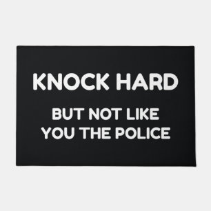 Knock Hard But Not Like You The Police Doormat
