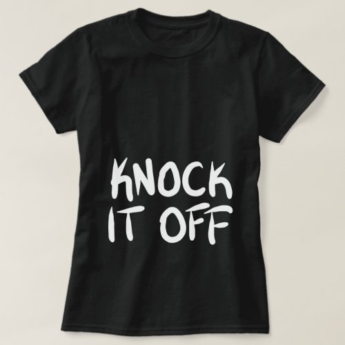 Knock it Off T_Shirt