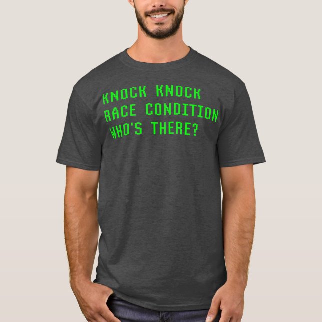 Knock Knock Race Condition Whos There Coder Fun T-Shirt (Front)