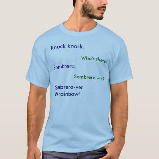 Knock knock.Sombrero.Sombrero-ver the rainbow!,... T-Shirt