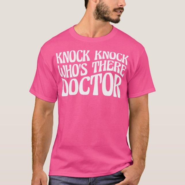 Knock Knock Who'S There Doctor  - T-Shirt (Front)
