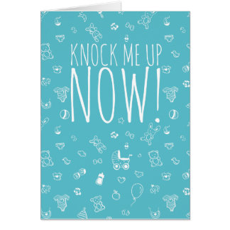 Knock me up now! cards