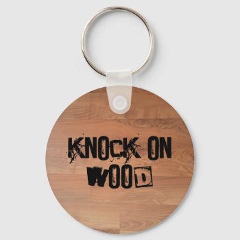 Knock On Wood Keychain by RossiCards at Zazzle