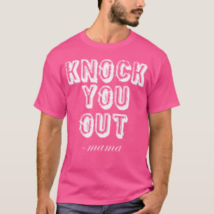 Knock You Out Said Mama Funny 90'S Rap Music T-Shirt