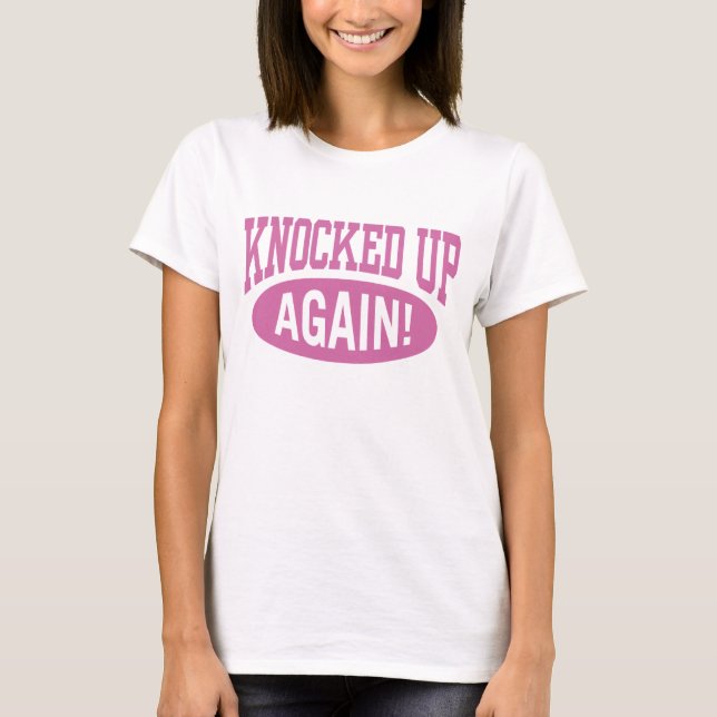 Knocked Up Again T-Shirt (Front)