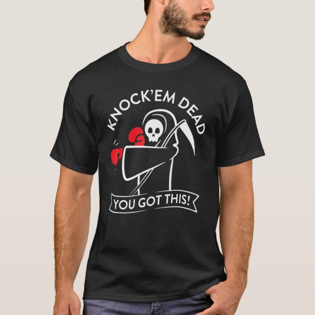 Knock'em Dead You Got This T-Shirt (Front)