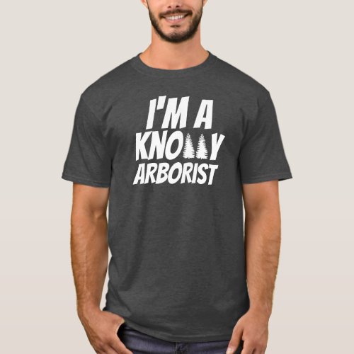 Knotty Arborist _ Fun Arborist Gift Design T_Shirt