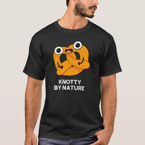 Knotty By Nature Funny Pretzel Pun Dark BG T_Shirt