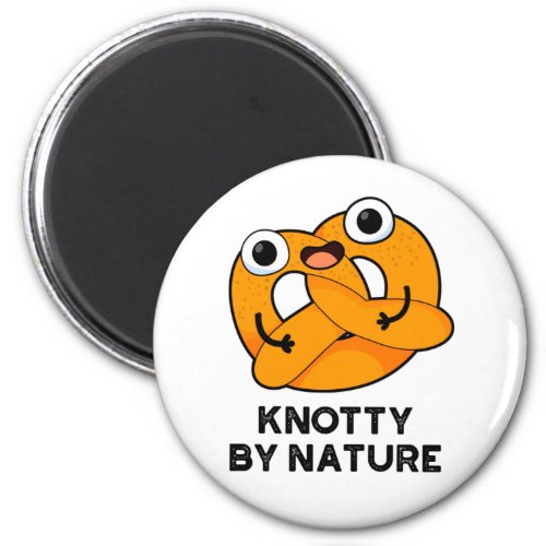 Knotty By Nature Funny Pretzel Pun  Magnet