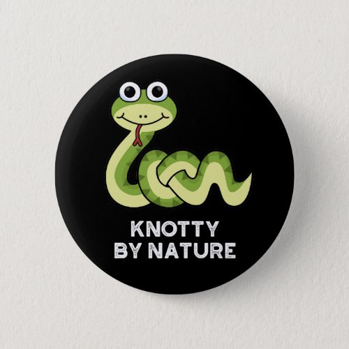 Knotty By Nature Funny Snake Pun Dark BG Button