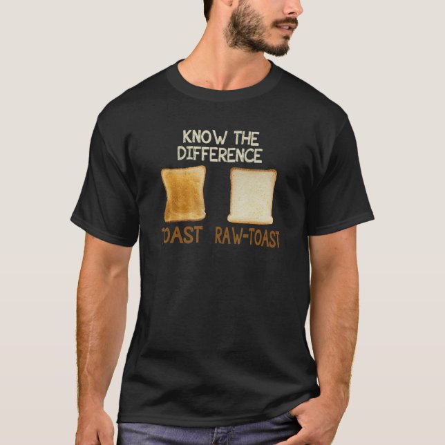 Know A Difference Toast Raw Bread Toast T-Shirt (Front)