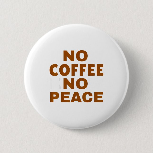 Know Coffee Know Peace Funny Caffeine Lover  Button (Front)