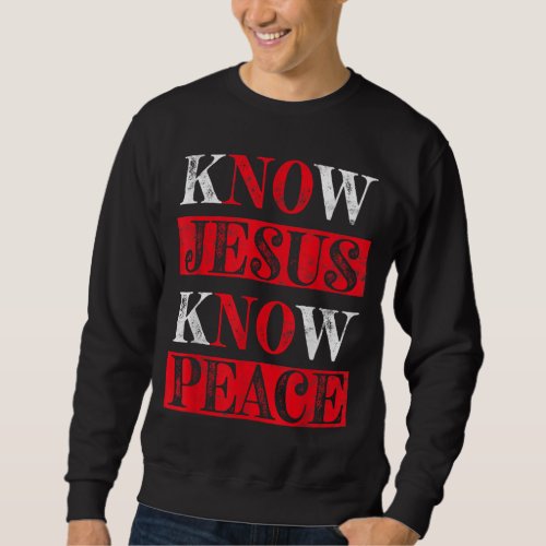 Know Jesus Know Peace Christian awareness Religiou Sweatshirt