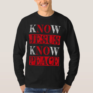 Know Jesus Know Peace Christian awareness Religiou T-Shirt