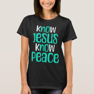 Know Jesus Know Peace Christian Faith Religious Me T-Shirt