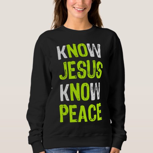 Know Jesus Know Peace Christian Religious Lover Sweatshirt