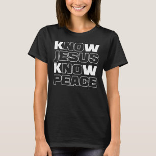 Know Jesus Know Peace God Church Religion Christia T-Shirt