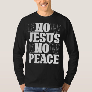 Know Jesus Know Peace Religion God Church Christia T-Shirt