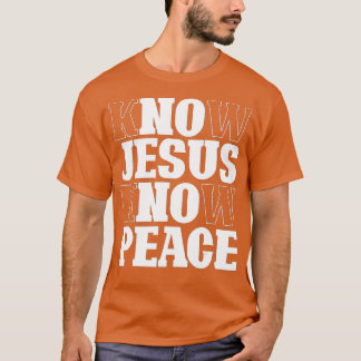 Know Jesus Know Peace Religion God Church Christia T-Shirt