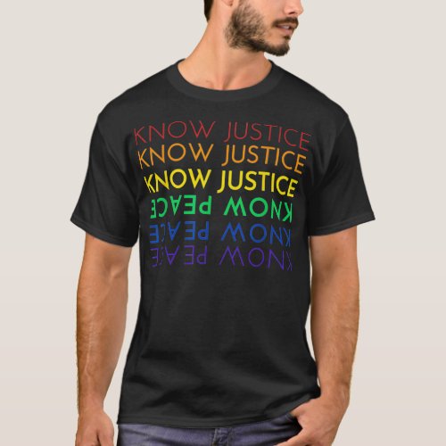 KNOW JUSTICE KNOW PEACE BLM LGBTQ PRIDE RACIAL EQU T_Shirt