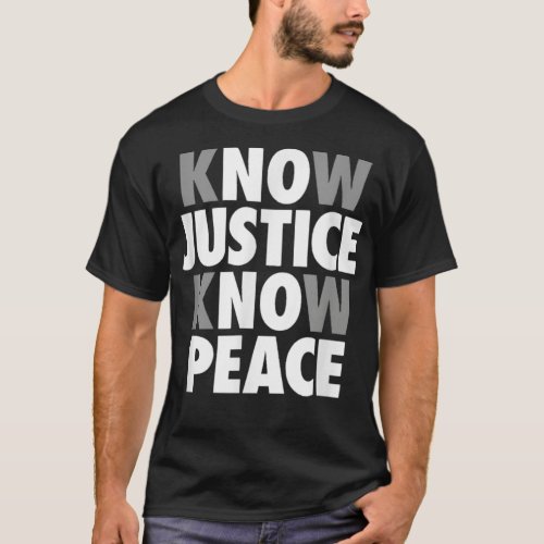 Know Justice Know Peace Support Black Lives TShirt