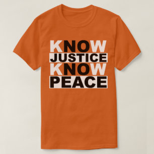 KNOW JUSTICE KNOW PEACE T-Shirt