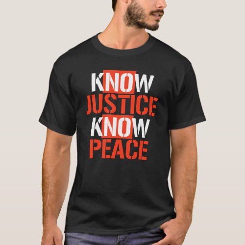 KNOW JUSTICE KNOW PEACE T_Shirt