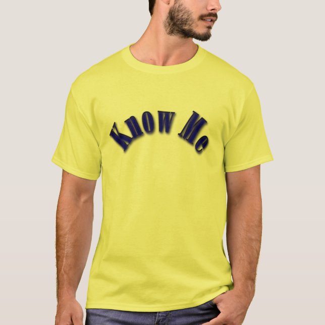 Know Me T-Shirt (Front)