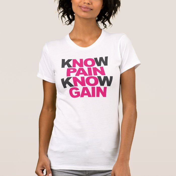 Know Pain Know Gain T shirts