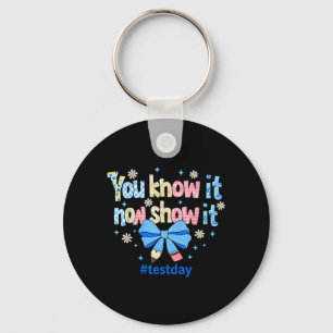 Know Show Testing Day Motivational Teacher Keychain