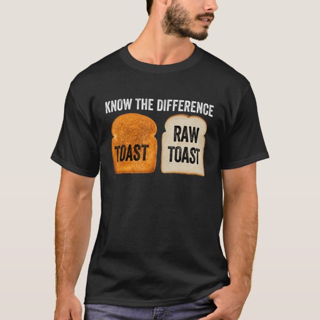 Know The Difference Toast Raw Toast T-Shirt (Front)