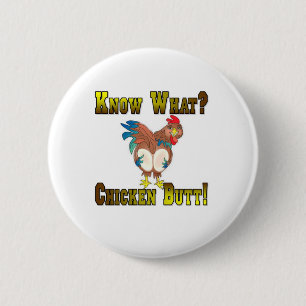 Know What? Chicken Butt! Pinback Button