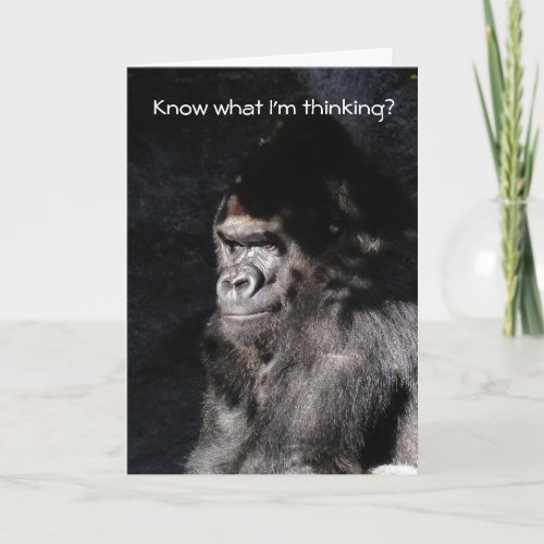 Know What Im Thinking Funny Gorilla Birthday Card