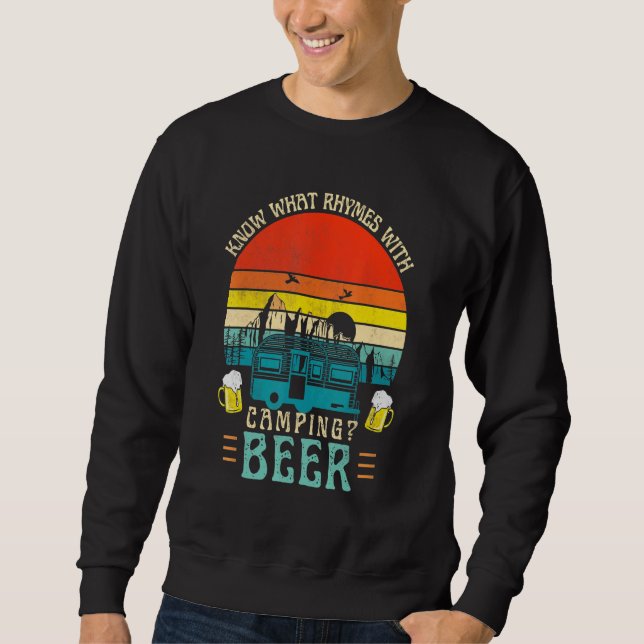 Know What Rhymes With Camping Beer Graphic Alcohol Sweatshirt (Front)