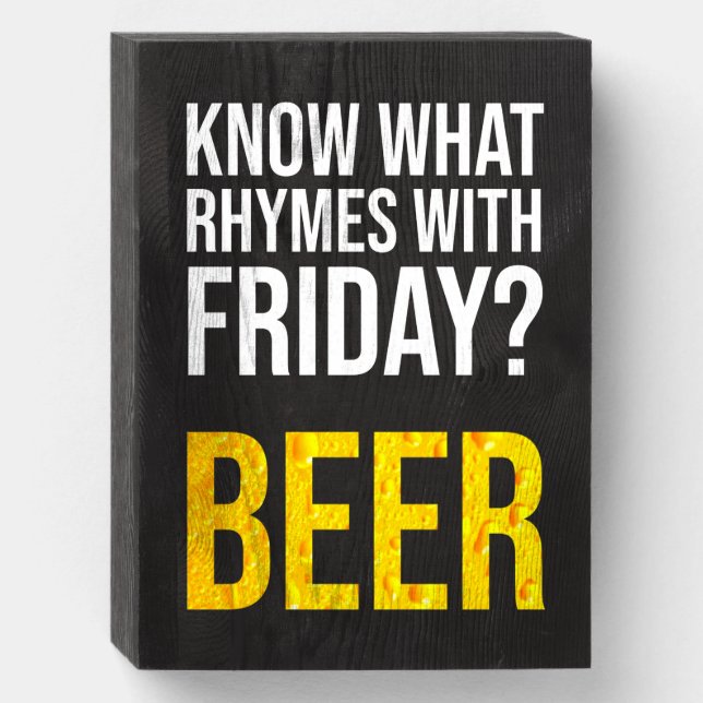 Know What Rhymes With Friday? Beer Wooden Box Sign (Front Vertical)