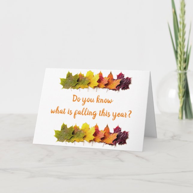 KNOW WHAT'S FALLING THIS YEAR....NOT YOUR AGE! CARD (Front)