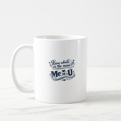 Know Whats on the Menu Me n U Quote Design Coffee Mug