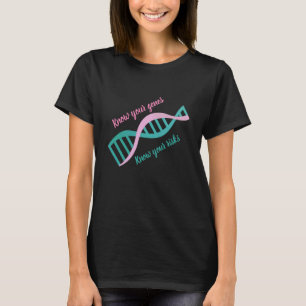 Know your genes, Know your risks T-Shirt