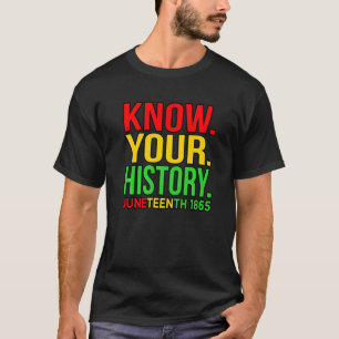 Know Your History Juneteenth Black History Month G T-Shirt