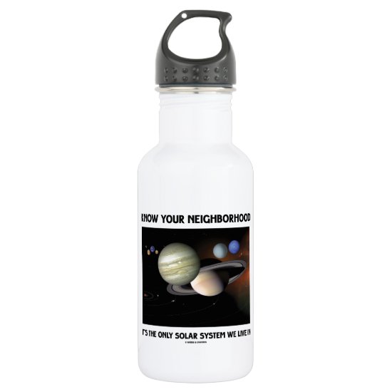 Know Your Neighborhood It's The Only Solar System Stainless Steel Water Bottle
