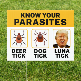 know your parasites Anti-Trump Funny luna tick Sign
