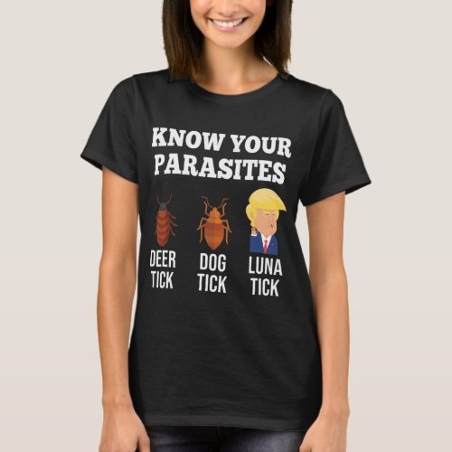 Know Your Parasites Anti_Trump Luna Tick Resistpn T_Shirt