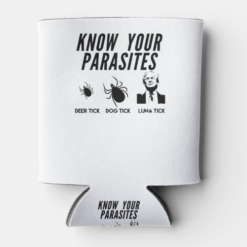Know Your Parasites _ Anti Trump T_shirt _ Unisex Can Cooler