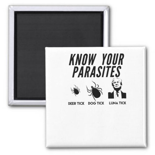 Know Your Parasites _ Anti Trump T_shirt _ Unisex Magnet