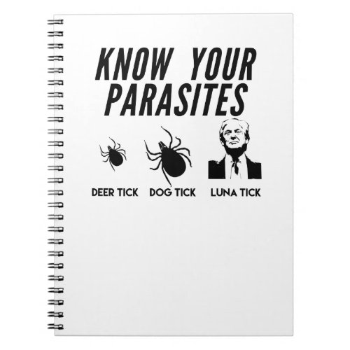 Know Your Parasites _ Anti Trump T_shirt _ Unisex Notebook