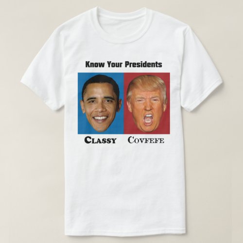 Know Your Presidents _ Obama Classy Trump Covfefe T_Shirt