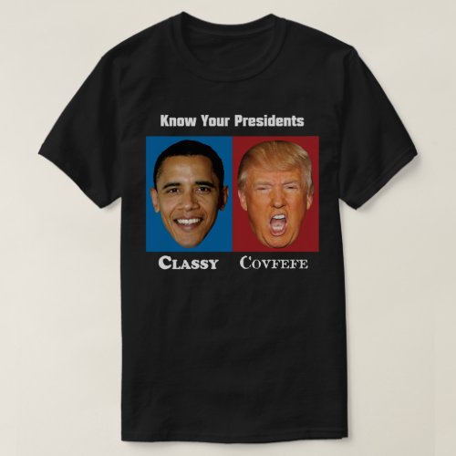 Know Your Presidents _ Obama Classy Trump Covfefe T_Shirt