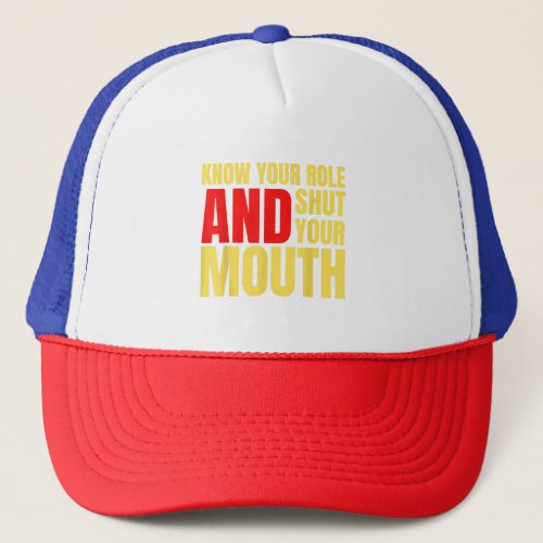 Know your role and shut your mouth American footba Trucker Hat