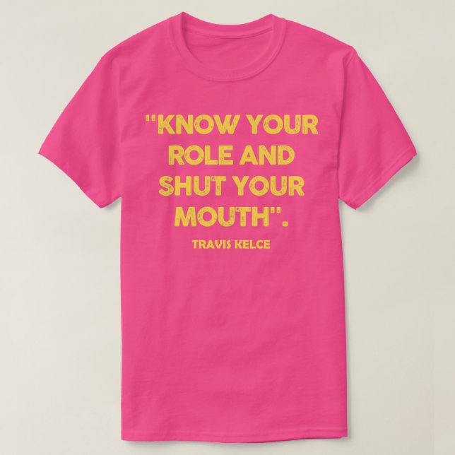 know your role and shut your mouth T-Shirt (Design Front)
